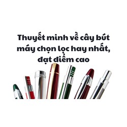 Thuyết minh về cây bút máy chọn lọc hay nhất, đạt điểm cao