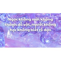 Ngọc không mài không thành đồ vật, người không học không biết rõ đạo