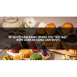 Bí quyết làm bánh Trung Thu “bất bại”, đơn giản ai cũng làm được