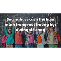 Suy nghĩ về cách thể hiện mình trong môi trường học đường siêu hay