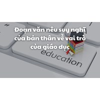 Đoạn văn nêu suy nghĩ của bản thân về vai trò của giáo dục