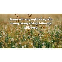 Đoạn văn suy nghĩ về sự cẩn trọng trong xã hội hiện đại siêu hay