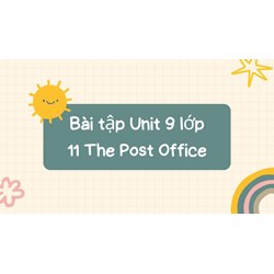 Bài tập Unit 9 lớp 11 The Post Office