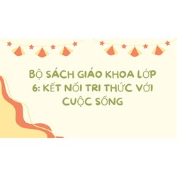 Bộ sách giáo khoa Lớp 6: Kết nối tri thức với cuộc sống