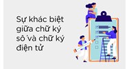 Sự khác biệt giữa chữ ký số và chữ ký điện tử