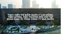 Thực hiện thí điểm quản lý lao động, tiền lương, tiền thưởng đối với tập đoàn kinh tế, tổng công ty nhà nước