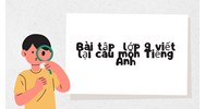 Bài tập viết lại câu môn Tiếng Anh lớp 9 chọn lọc