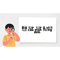 Bài tập viết lại câu môn Tiếng Anh lớp 9 chọn lọc