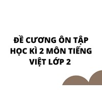 Đề cương ôn tập học kì 2 môn Tiếng Việt lớp 2
