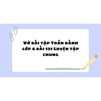 Vở bài tập Toán dành lớp 4 bài 131 Luyện tập chung
