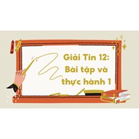 Giải Tin học lớp 12: Bài tập và thực hành 1