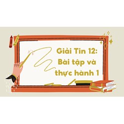 Giải Tin học lớp 12: Bài tập và thực hành 1