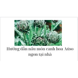 Hướng dẫn nấu món canh hoa Atiso ngon tại nhà