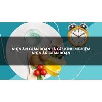 Nhịn ăn gián đoạn là gì? Kinh nghiệm nhịn ăn gián đoạn