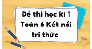 Đề thi học kì 1 Toán 6 Kết nối tri thức chọn lọc