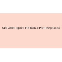 Giải vở bài tập  bài 118 Toán 4: Phép trừ phân số