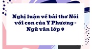 Nghị luận về bài thơ Nói với con của Y Phương - Ngữ văn lớp 9