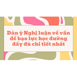 Dàn ý Nghị luận về vấn đề bạo lực học đường đầy đủ chi tiết nhất