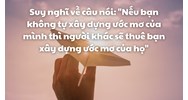 Suy nghĩ về câu nói Nếu bạn không tự xây dựng ước mơ của mình ...
