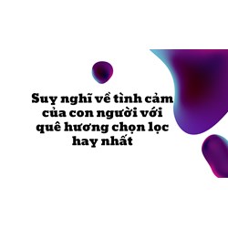 Suy nghĩ về tình cảm của con người với quê hương chọn lọc hay nhất
