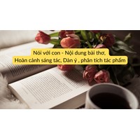 Nói với con - Nội dung bài thơ, Hoàn cảnh sáng tác, Dàn ý , phân tích tác phẩm