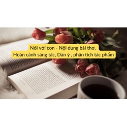 Nói với con - Nội dung bài thơ, Hoàn cảnh sáng tác, Dàn ý , phân tích tác phẩm