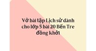 Vở bài tập Lịch sử dành cho lớp 5 bài 20 Bến Tre đồng khởi