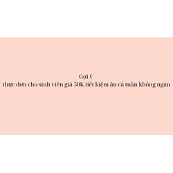 Gợi ý  thực đơn cho sinh viên giá 50K tiết kiệm ăn cả tuần không ngán