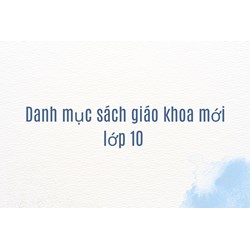 Danh mục sách giáo khoa mới lớp 10