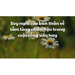 Suy nghĩ của bản thân về tấm lòng nhân hậu trong cuộc sống siêu hay