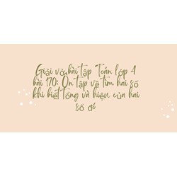 Giải vở bài tập Toán lớp 4 bài 170: Ôn tập về tìm hai số khi biết tổng và hiệu của hai số đó