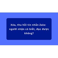 Xóa, thu hồi tin nhắn Zalo:  người nhận có biết, đọc được không?