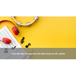 Cách đổi nhạc chuông Zalo trên điện thoại cực dễ, update