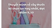 Thuyết minh về cây thước kẻ chọn lọc hay nhất, đạt điểm 9, 10