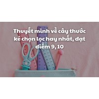 Thuyết minh về cây thước kẻ chọn lọc hay nhất, đạt điểm 9, 10