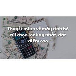 Thuyết minh về máy tính bỏ túi chọn lọc hay nhất, đạt điểm cao