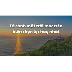 Tả cảnh mặt trời mọc trên biển chọn lọc hay nhất