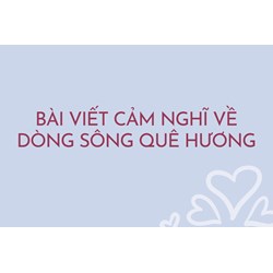 Bài viết cảm nghĩ về dòng sông quê hương