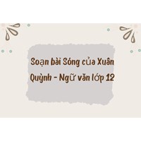 Soạn bài Sóng của Xuân Quỳnh - Ngữ văn lớp 12