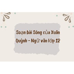 Soạn bài Sóng của Xuân Quỳnh - Ngữ văn lớp 12