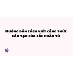 Hướng dẫn cách viết công thức cấu tạo của các phân tử