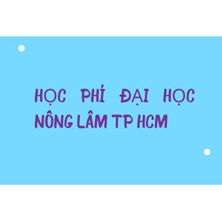 Học phí Đại học Nông Lâm TP HCM là bao nhiêu tiền?