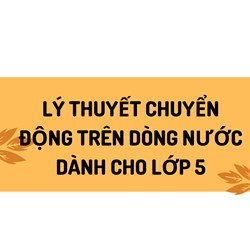 Lý thuyết Chuyển động trên dòng nước dành cho lớp 5