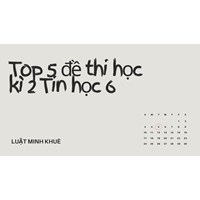 Top 5 đề thi học kì 2 Tin học 6 chọn lọc có đáp án