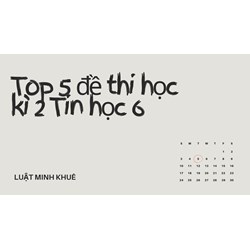 Top 5 đề thi học kì 2 Tin học 6 chọn lọc có đáp án