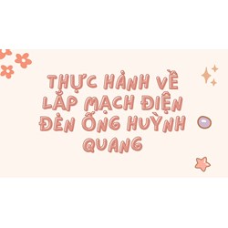 Thực hành về lắp mạch điện đèn ống huỳnh quang