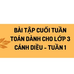 Bài tập cuối tuần Toán dành cho lớp 3 Cánh Diều - Tuần 1