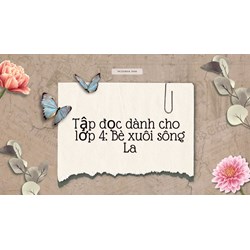 Tập đọc dành cho lớp 4: Bè xuôi sông La