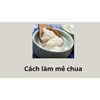 Cách làm mẻ chua ngon dễ dàng tại nhà không phải ai cũng biết