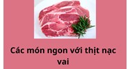 Tổng hợp các món ngon với thịt nạc vai hấp dẫn tại nhà